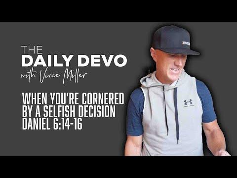 When You're Cornered By A Selfish Decision | Devotional | Daniel 6:14-16