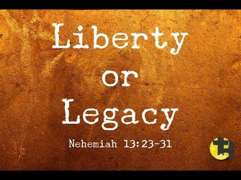 Nehemiah 13:23-31 Liberty or Legacy