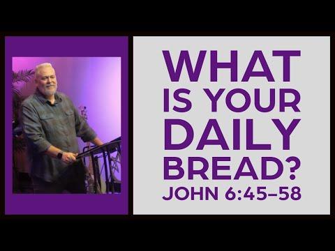 What is Your Daily Bread? - John 6:45-58