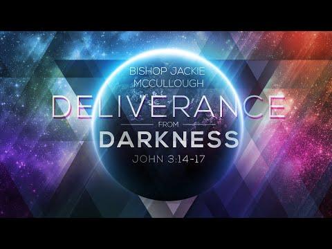 Bishop Jacqueline E. McCullough - “Deliverance From Darkness” - John 3:17-21