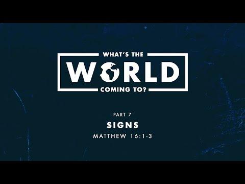 What’s The World Coming To? - Part 7 “Signs” - Matthew 16:1-3