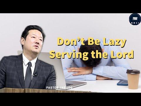 Don't Be Lazy Serving the Lord | Pastor Jae Joo