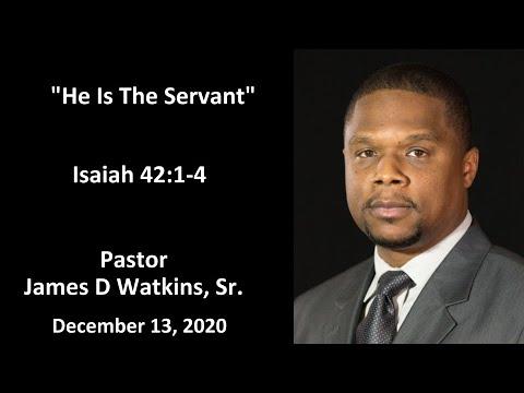 "He Is The Servant" -Isaiah 42:1-4 - Pastor James D. Watkins, Sr.