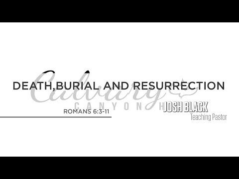 Death,Burial and Resurrection - Romans 6:3-13   Joshua Black