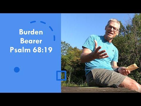 Burden Bearer- Psalm 68:19  and Matthew 11:28