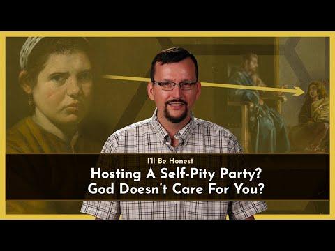 I'll Be Honest: Self-Pity Party? God Doesn’t Care For You?