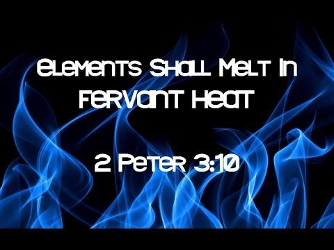 2 Peter 3:10 Elements Shall Melt With Fervent Heat
