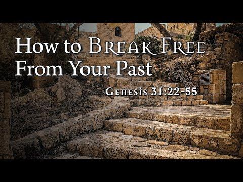 How to Break Free From Your Past | Genesis 31:22-55