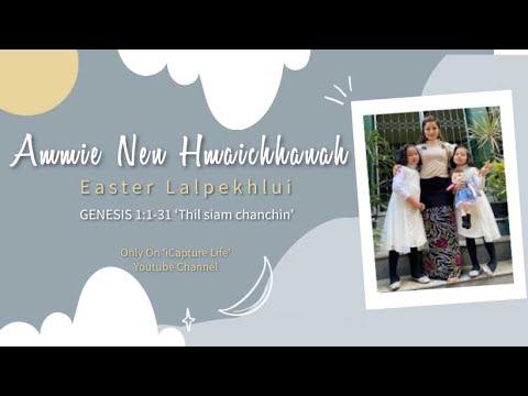 Easter Lalpekhlui  GENESIS 1:1-31 ‘Thil siam chanchin’ | Ammie Nen Hmaichhanah | Episode 17 |