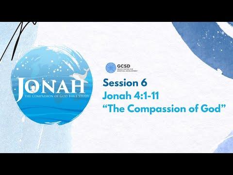 [BIBLE STUDY] Jonah: The Compassion of God | Session 6: Jonah 4:1-11 – “The Compassion of God”