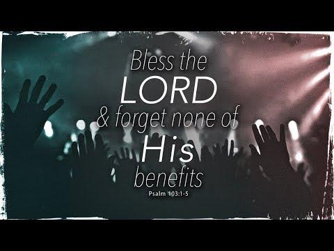 Bless the LORD &amp; Forget None of His Benefits (Psalm 103:1-5)