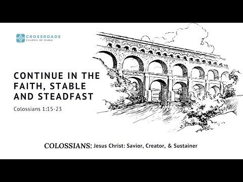 Continue in the Faith, Stable and Steadfast - Colossians 1:15-23
