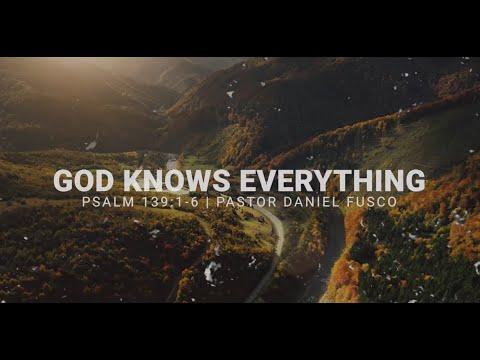 God Knows Everything (Psalm 139:1-6) - Pastor Daniel Fusco