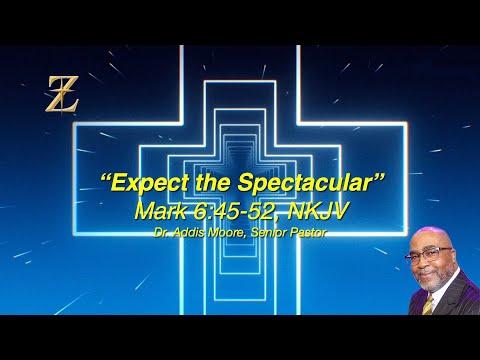 "Expect the Spectacular" Mark 6:45-52; Rev. Dr. Addis Moore, Senior Pastor 8 AM