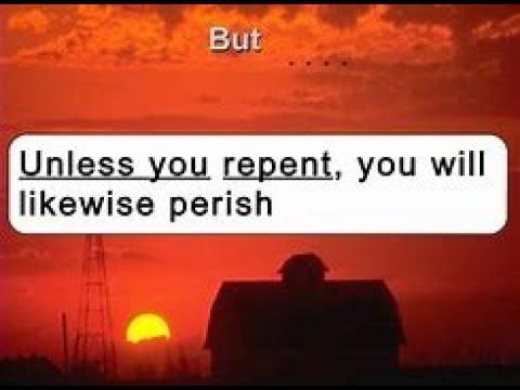 #3 VIDEO SERIES on REPENT - Luke 13:3 "unless ye repent ye will all likewise perish"
