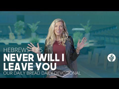 Never Will I Leave You | Hebrews 13:5 | Our Daily Bread Daily Devotional
