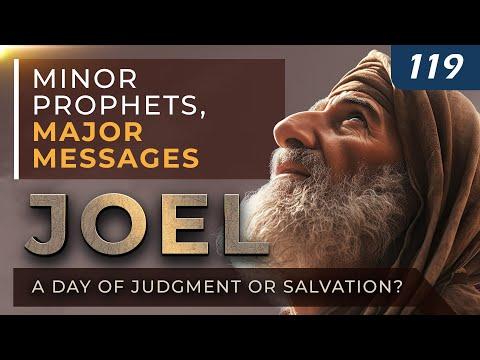 Joel: A Day of Judgment or Salvation?  |  Minor Prophets, Major Messages