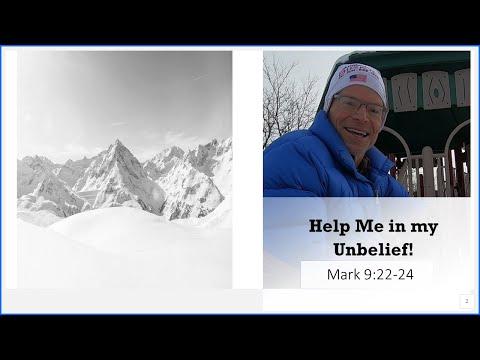 Help Me in my Unbelief!  Mark 9:22-24