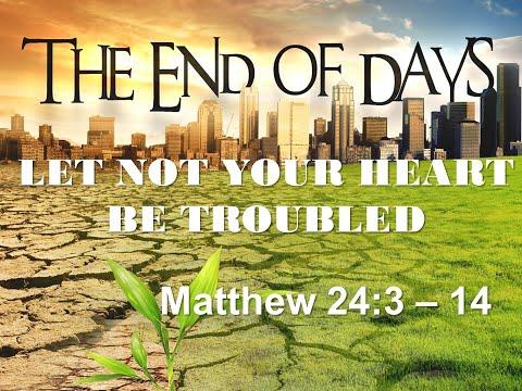 LET NOT YOUR HEART BE TROUBLED MATTHEW 24:3-14