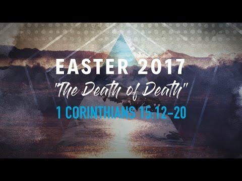 Easter 2017: "The Death of Death" 1 Corinthians 15:12-20