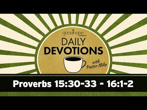 Proverbs 15:30-33 - 16:1-2 // Daily Devotions with Pastor Mike