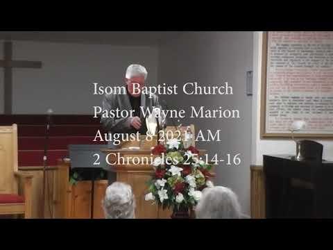 Isom Baptist Church Pastor Wayne Marion August 8 2021 AM 2 Chronicles 25:14-16