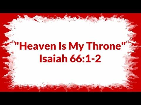 "Heaven Is My Throne" Isaiah 66:1-2