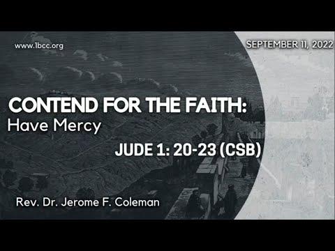 "Contend for the Faith - Have Mercy" (Jude 1:20-23) - Rev. Dr. Jerome F. Coleman