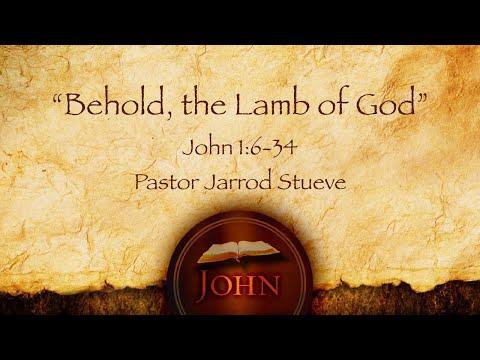 John 1:6-34 - "Behold, The Lamb of God"