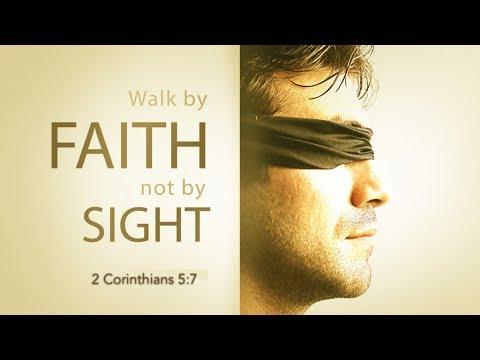 Walk By Faith Not By Sight (2 Corinthians 5:7)
