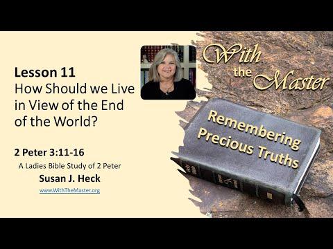 2 Peter Lesson 11 – How Should We Live in View of the End of the World? 2 Peter 3:11-16