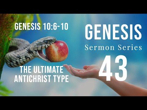 Genesis Sermon Series 43. The Ultimate Antichrist Type. Genesis 10:6-10