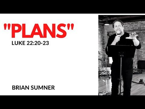Brian Sumner - "Plans" - Luke 22:20-23