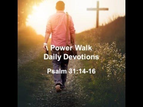 Power Walk Daily Devotions : Psalm 31:14-16 Our Times Are In God's Hand