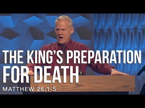 Matthew 26:1-5, The King’s Preparation For Death