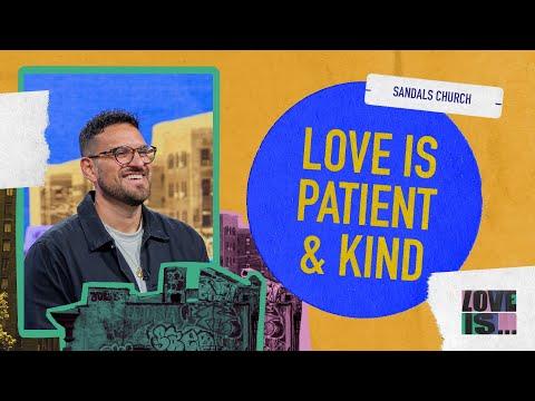 Love Is Patient & Kind (Message and Worship) | Sandals Church