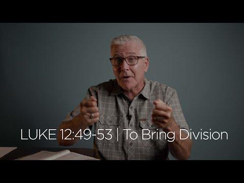 Luke 12:49-53 | To Bring Division