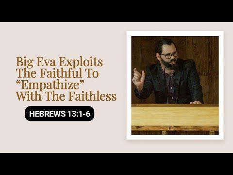 Big Eva Exploits The Faithful To “Empathize” With The Faithless | Hebrews 13:1-3