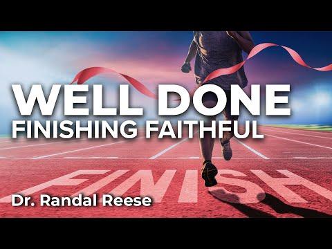 Well Done - Finishing Faithful (Matthew 25:18-30) | Dr. Randal Reese