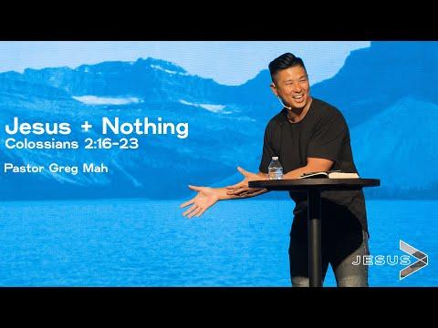 Colossians 2:16-23 Jesus + Nothing - Pastor Greg Mah