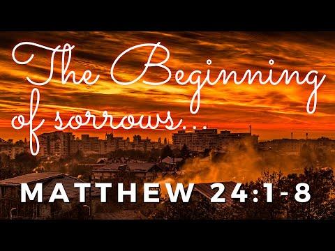 The Beginning of Sorrows Matthew 24:1-8
