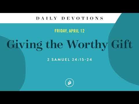 Giving the Worthy Gift – Daily Devotional