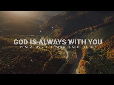 God is Always With You (Psalm 139:7-12) - Pastor Daniel Fusco