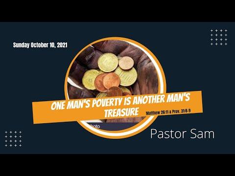 One man's poverty is another man's treasure Matthew 26:11; Prov. 31:8-9