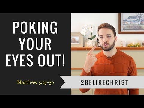 Poking Your Eyes Out | Matthew 5:27-30 | 2BeLikeChrist