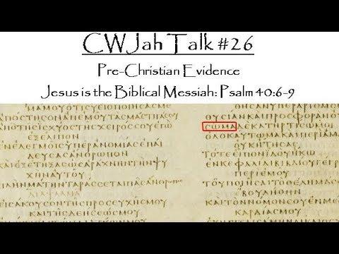 CWJah Talk #26: Pre-Christian Evidence Jesus is the Biblical Messiah: Psalm 40:6-9