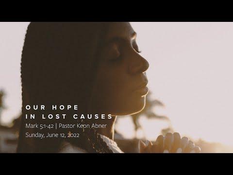 OUR HOPE IN LOST CAUSES | Mark 5:1-42 | Guest speaker: Pastor Keon Abner | Sunday, June 12, 2022
