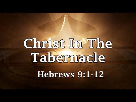 Hebrews 9:1-12 Christ in the Tabernacle