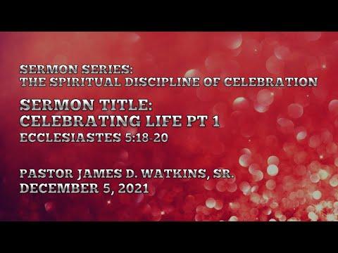 "Sermon Title: Celebrating Life Pt 1" - Ecclesiastes 5:18-20 - Pastor James D. Watkins, Sr.