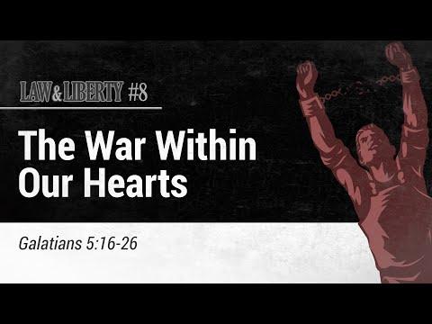 Law & Liberty #8: The War Within Our Hearts | Galatians 5:16-26